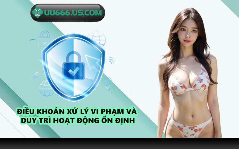 Điều khoản xử lý vi phạm và duy trì hoạt động ổn định
