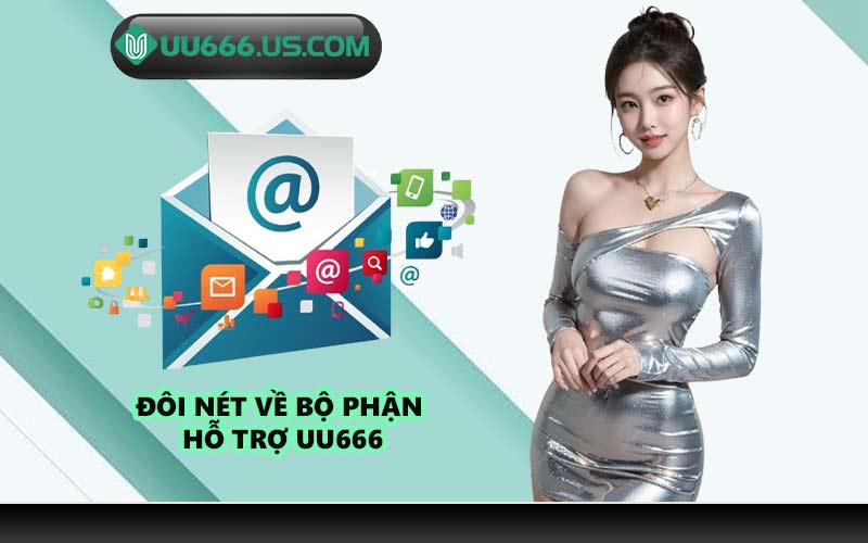 Đôi nét về bộ phận hỗ trợ UU666