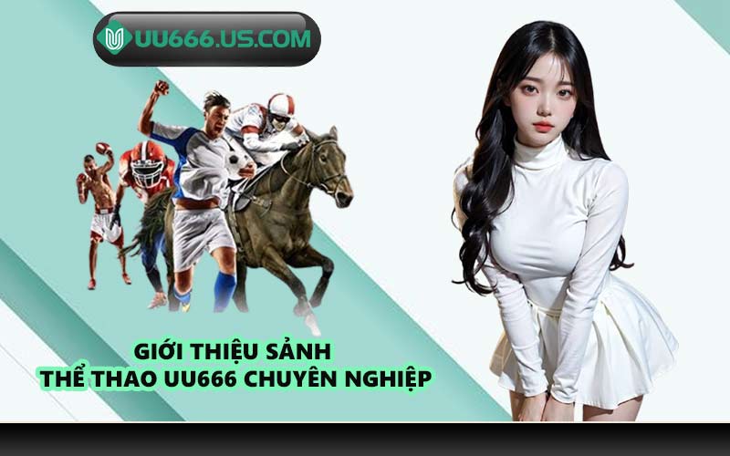 Giới thiệu sảnh thể thao UU666 chuyên nghiệp