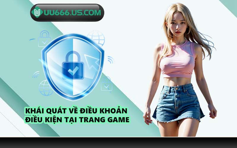 Khái quát về điều khoản điều kiện tại trang game