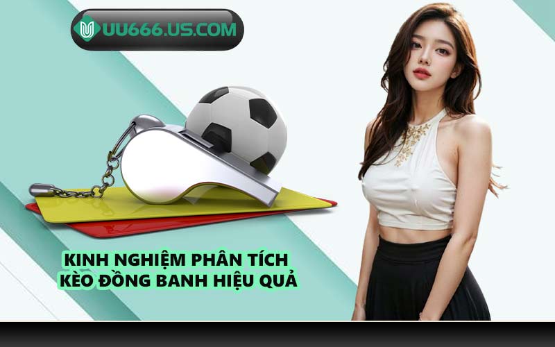 Kinh nghiệm phân tích kèo đồng banh hiệu quả