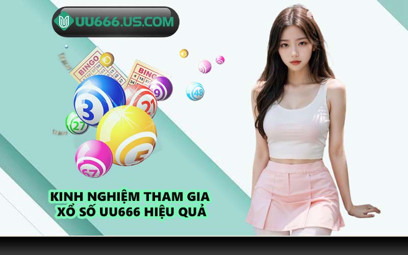 Kinh nghiệm tham gia xổ số UU666 hiệu quả