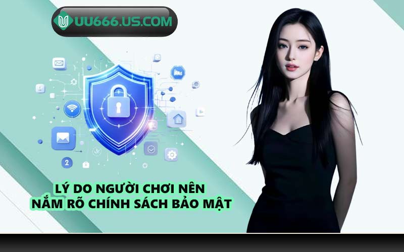 Lý do người chơi nên nắm rõ chính sách bảo mật