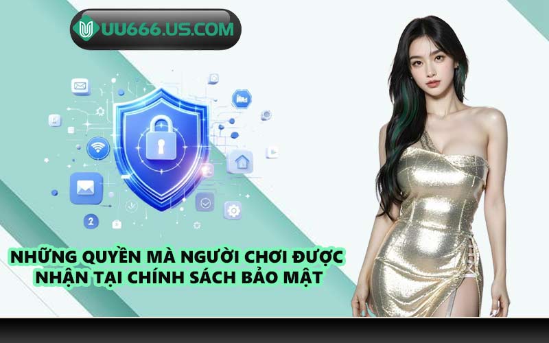 Những quyền mà người chơi được nhận tại chính sách bảo mật