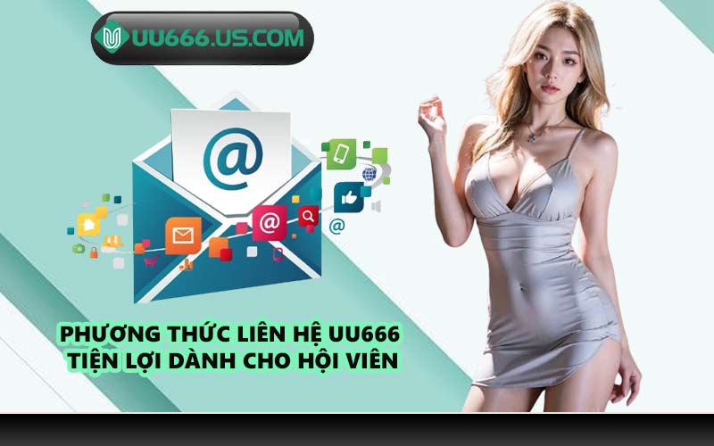 Phương thức liên hệ UU666 tiện lợi dành cho hội viên