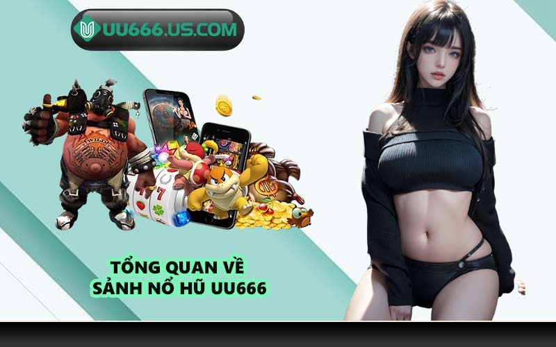 Tổng quan về sảnh nổ hũ UU666
